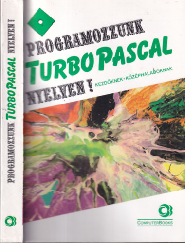 Benkőné-Benkő-Tóth-Varga Horváth Sándor - Programozzunk Turbo Pascal nyelven! (Kezdőknek, középhaladóknak)- Harmadik javított kiadás