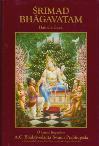 The Bhaktivedanta Book Trust - Srimad Bhagavatam - Hatodik nek: '' Az emberisg elrt ktelessge''