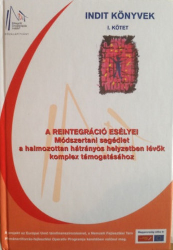 Dr.Semelycz Jnos  (szerk.) - A reintegrci eslyei - Mdszertani segdlet a halmozottan htrnyos helyzetben lvk komplex tmogatshoz (Indit knyvek I.)