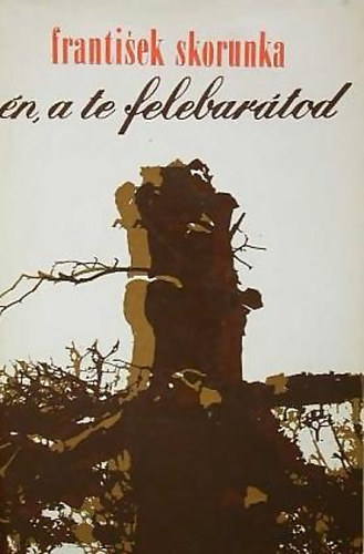 Frantisek Skorunka - Én, a te felebarátod