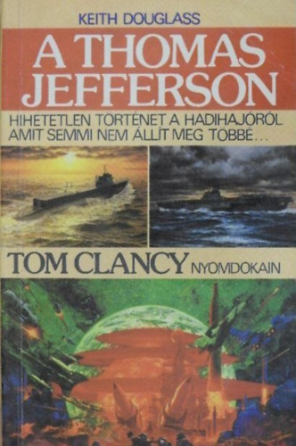 Német Anikó  Keith Douglas (ford.) - A Thomas Jefferson (Armageddon mode) - Hihetetlen történet a hadihajóról, amit semmi nem állít meg többé... (Tom Clancy nyomdokain)