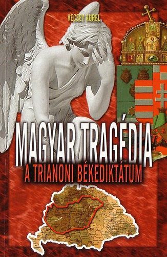 V�csey Aur�l - Magyar trag�dia - A trianoni b�kedikt�tum