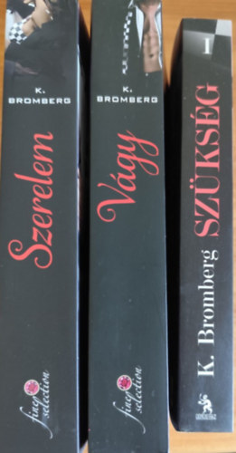 K. Bromberg - Sz�ks�g - tril�gia: / Sz�ks�g / V�gy / Szerelem /