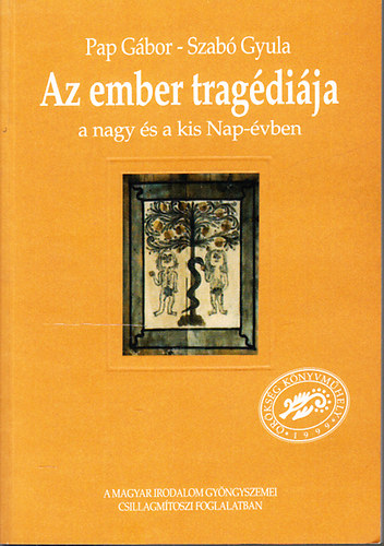 Pap Gbor; Szab Gyula - Az ember tragdija a nagy s a kis Nap-vben (A magyar irodalom gyngyszemei csillagmtoszi foglalatban)