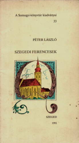Pter Lszl - Szegedi ferencesek (Somogy- knyvtr kiadvnyai 33.)