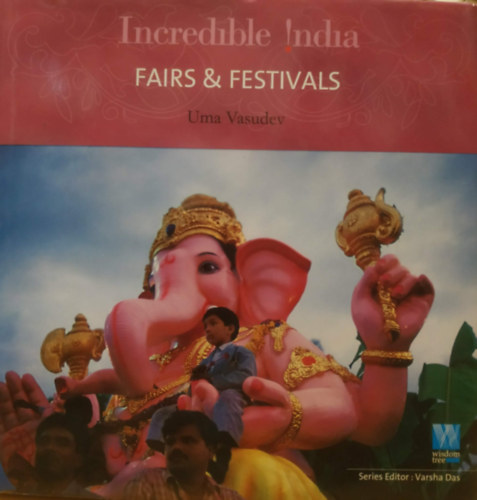 Uma Vasudev - Incredible India - Fairs & Festivals (Wisdom Tree)