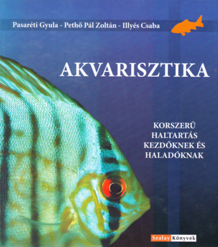 Pasarti Gyula; Peth Plzoltn; Illys Csaba - Akvarisztika (Korszer haltarts kezdknek s haladknak)