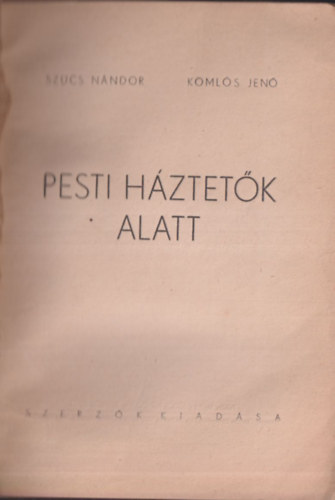Sz�cs N�ndor-Koml�s Jen� - Pesti h�ztet�k alatt