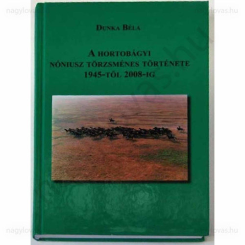 A hortob�gyi N�niusz t�rzsm�nes t�rt�nete 1945-t�l 2008-ig