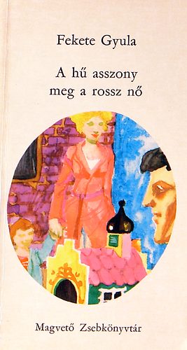 Fekete Gyula - A h asszony meg a rossz n