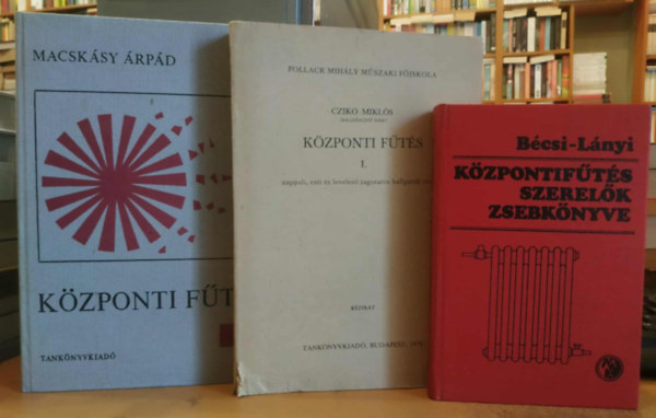 B�csi Antal - Czik� Mikl�s, Macsk�sy �rp�d L�nyi Ferenc - 3 db f�t�tt lak�s: K�zpontif�t�s-szerel�k zsebk�nyve + K�zponti f�t�s I. (nappali, esti �s levelez� tagozatos hallgat�k r�sz�re) + K�zponti f�t�s