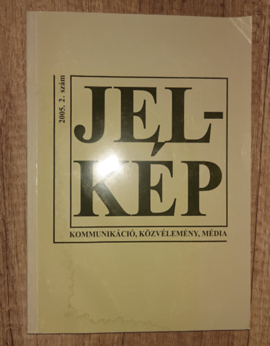 Jel-k�p (Kommunik�ci�, k�zv�lem�ny, m�dia) - 2005 2. sz�m