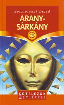 Kosztolnyi Dezs - Aranysrkny - Ktelez mrtkkel