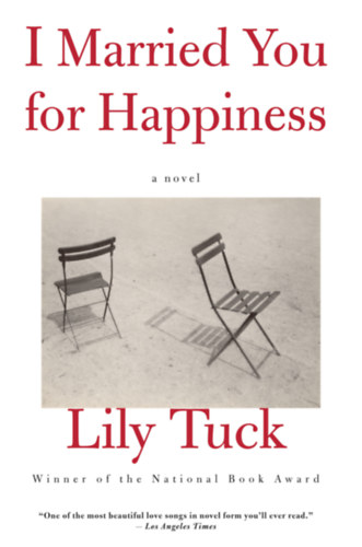 Lily Tuck - I married you for happiness / Novel /