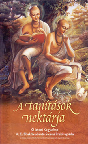 A. C. Bhaktivedanta Swami - Prabhupáda - Srila Rupa Gosvámi - A tanítások nektárja A SZANSZKRIT EREDETIVEL, ANNAK LATIN BETŰS ÁTÍRÁSÁVAL, A SZAVAK MAGYAR MEGFELELŐIVEL, FORDÍTÁSSAL ÉS KIDOLGOZOTT MAGYARÁZATOKKAL