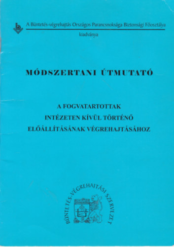 Kuncsk Imre Jns Ills - Mdszertani tmutat a fogvatartottak intzeten kvl trtn ellltsnak vgrehajtshoz