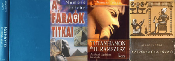 Heged�s G�za, Nemere Istv�n Colin Falconer - 4 m� az �kori Egyiptomr�l: Kleop�tra - Istenek f�nykora + Az �rnok �s a f�ra� + A f�ra�k titkai + Tutanhamon �s II. Ramszesz kora