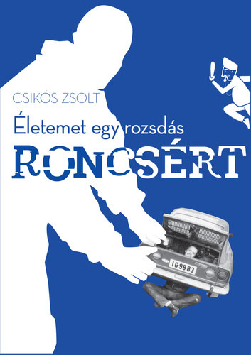 Csiks Zsolt - letemet egy rozsds roncsrt