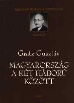 Gratz Guszt�v - Magyarorsz�g a k�t h�bor� k�z�tt