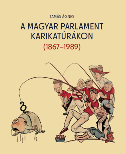 Tams gnes - A magyar parlament karikatrkon (1867-1989)