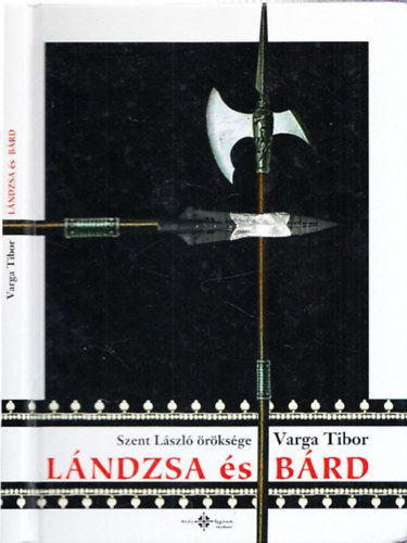 Varga Tibor - Lándzsa és bárd - Szent László öröksége (CD melléklettel)