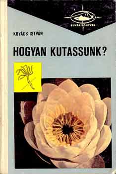 Kovcs Istvn - Hogyan kutassunk? (bvr knyvek)