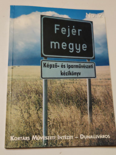 Több szerző - Fejér megye képző és iparművészeti kézikönyv