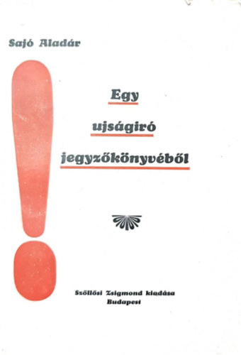 Sajó Aladár - Egy újságíró jegyzőkönyvéből