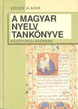Szende Alad�r - A magyar nyelv tank�nyve k�z�piskol�soknak