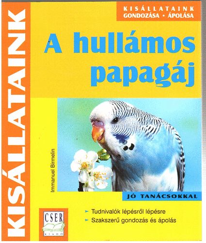 Immanuel Birmelin - A hull�mos papag�j - Kis�llataink gondoz�sa, �pol�sa - sorozat