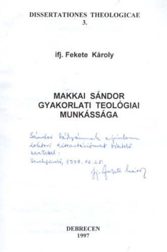 Ifj. Fekete Károly - Makkai Sándor Gyakorlati Teológiai Munkássága.(Dedikált)
