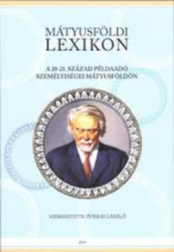 Pukkai László - Mátyusföldi lexikon - A 20-21. századi példaadó személyiségei Mátyusföldön