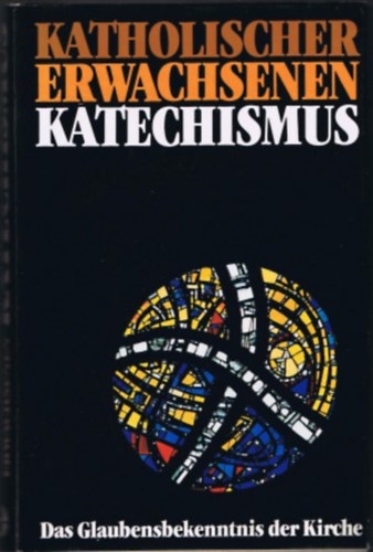 Katholischer Erwachsenen-Katechismus - Das Glaubensbekenntnis der Kirche