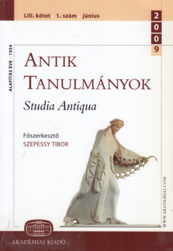 Szepessy Tibor  (szerk.) - Antik tanulm�nyok - Studia Antiqua LIII. k�tet 1. sz�m (2009. j�nius)