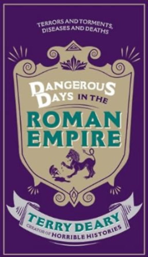 Terry Deary - Dangerous Days in the Roman Empire: Terrors and Torments, Diseases and Deaths