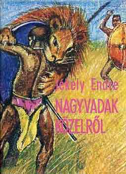 Jékely Endre - Nagyvadak közelről