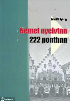 Dr. Scheibl György - Német nyelvtan 222 pontban