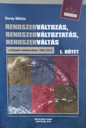 Duray Mikls - Rendszervltozs, rendszervltoztats, rendszervlts a Krpt-medencben 1963-2015 I. ktet