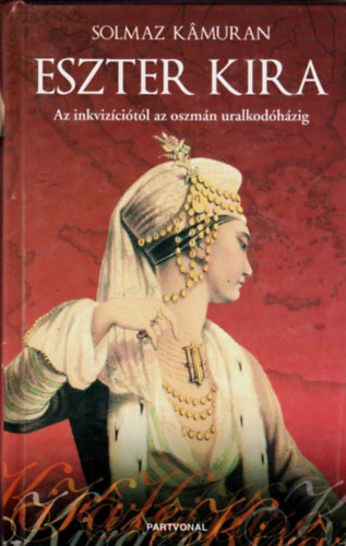 Solmaz Kamuran - Eszter Kira - Az inkvizcitl az oszmn uralkodhzig