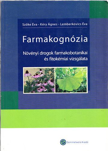 K�ry �gnes dr., Lemberkovics �va dr.  Sz�ke �va dr. (szerk.) - Farmakogn�zia - N�v�nyi drogok farmakobotanikai �s fitok�miai vizsg�lata (CD n�lk�l)