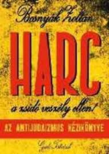 Bosnyk Zoltn - Harc a zsid veszly ellen! - Az antijudaizmus kziknyve