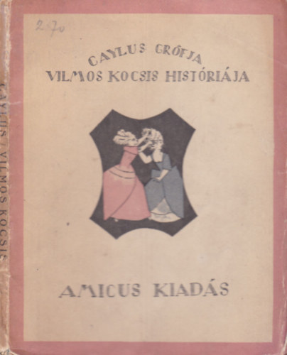 Caylus gr�fja - Vilmos kocsis hist�ri�ja (R�gis�gek - ritkas�gok III.)- sz�mozott