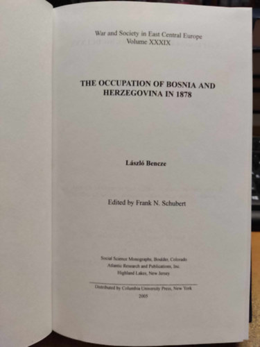 Bencze Lszl - The Occupation of Bosnia and Herzegovina in 1878 (War and Society in East Central Europe Volume XXXIX)