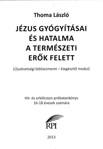 Thoma L�szl� - J�zus gy�gy�t�sai �s hatalma a term�szeti er�k  felett  ( Vall�s ) Thoma L�szl�