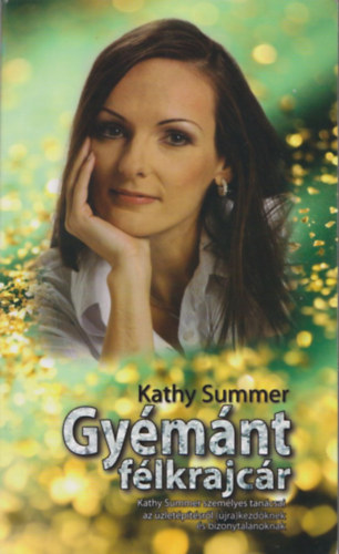Kathy Summer - Gymnt flkrajcr - Kathy Summer szemlyes tancsai az zletptsrl (jra)kezdknek s bizonytalanoknak (dediklt)