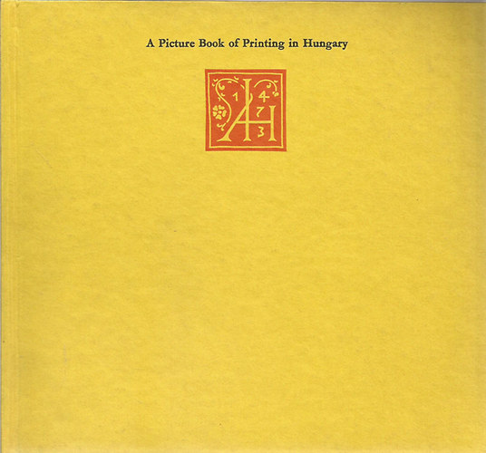 Elizabeth Solt�sz - A Picture Book of Printing in Hungary 1473-1973