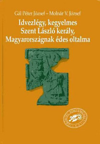 Idvezl�gy, kegyelmes Szent L�szl� ker�ly, Magyarorsz�gnak �des oltalma