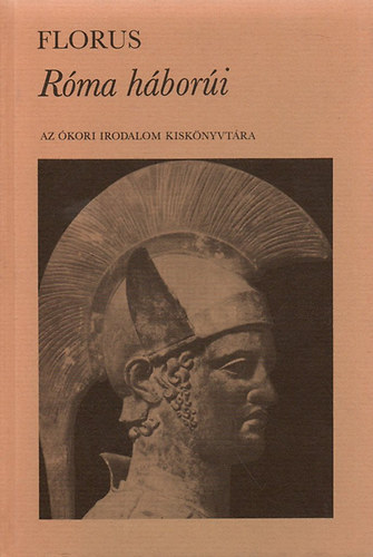 Florus - R�ma h�bor�i (Az �kori irodalom kisk�nyvt�ra)