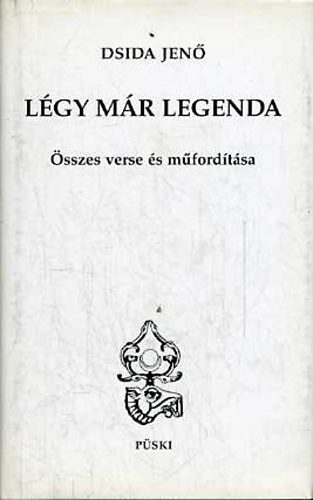 Dsida Jen - Lgy mr legenda - Dsida Jen sszes verse s mfordtsa