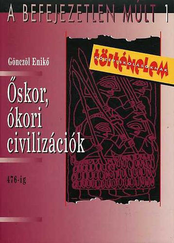 Gönczöl Enikő - Őskor, ókori civilizációk